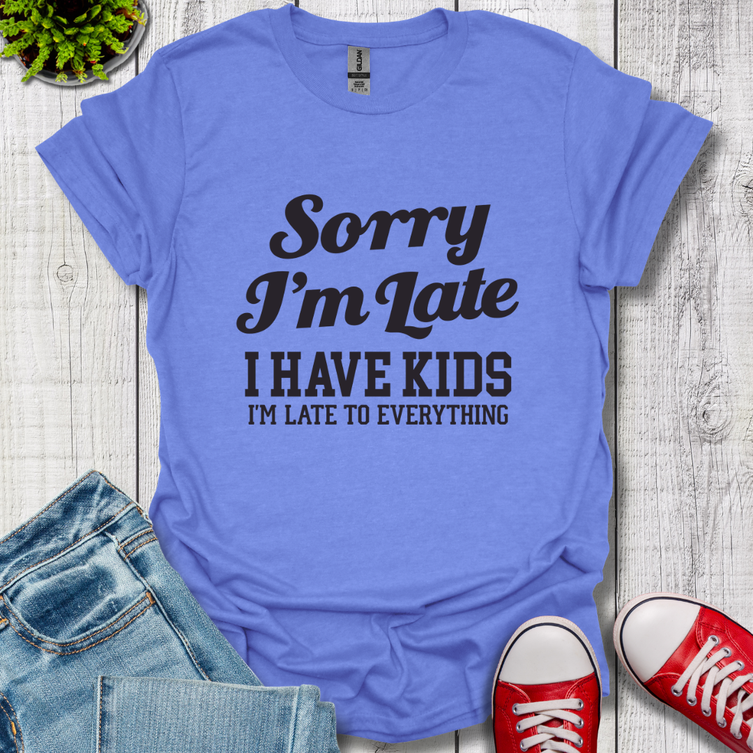 Sorry I'm Late T-Shirt