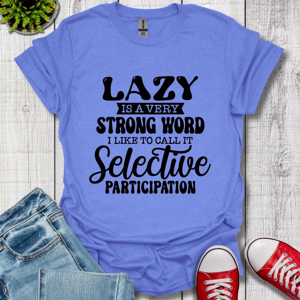 Lazy is a Strong Word T-Shirt