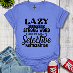 Lazy is a Strong Word T-Shirt