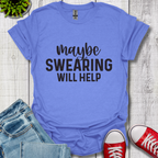 Swearing Will Help T-Shirt