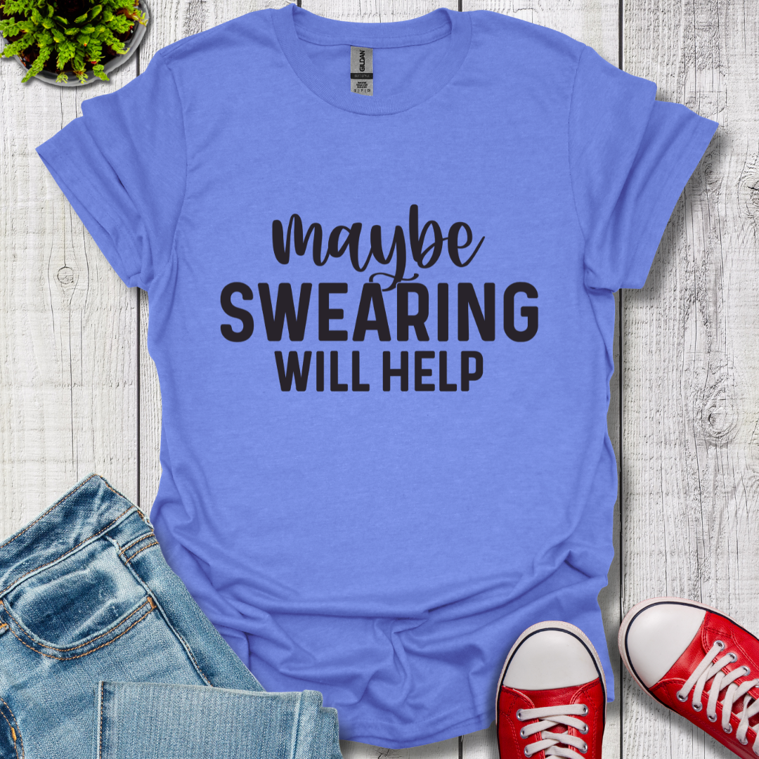 Swearing Will Help T-Shirt
