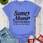 Some Moms Cuss T-Shirt