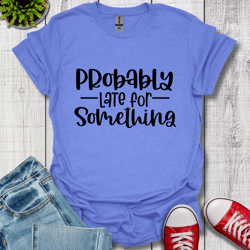 Probably Late T-Shirt