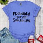 Probably Late T-Shirt