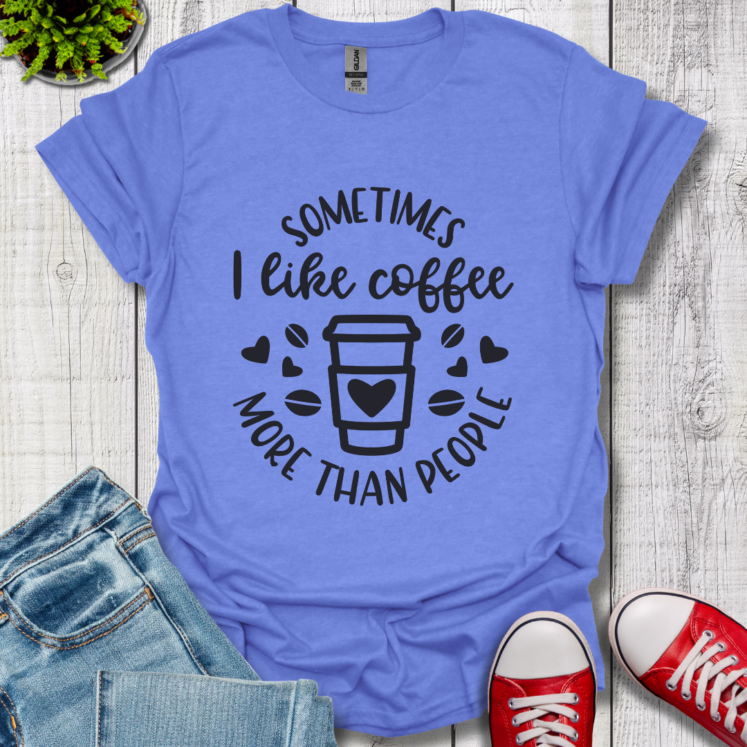 Sometimes I like coffee T-Shirt