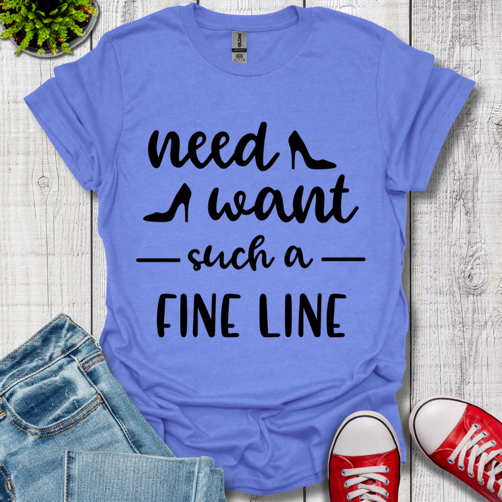 Need Want such a Fine Line T-Shirt