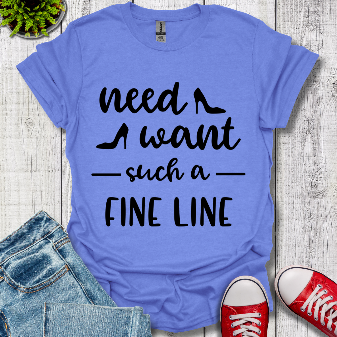 Need Want such a Fine Line T-Shirt
