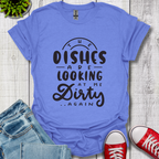 The Dishes are Looking T-Shirt