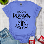 Good Friends Wine T-Shirt