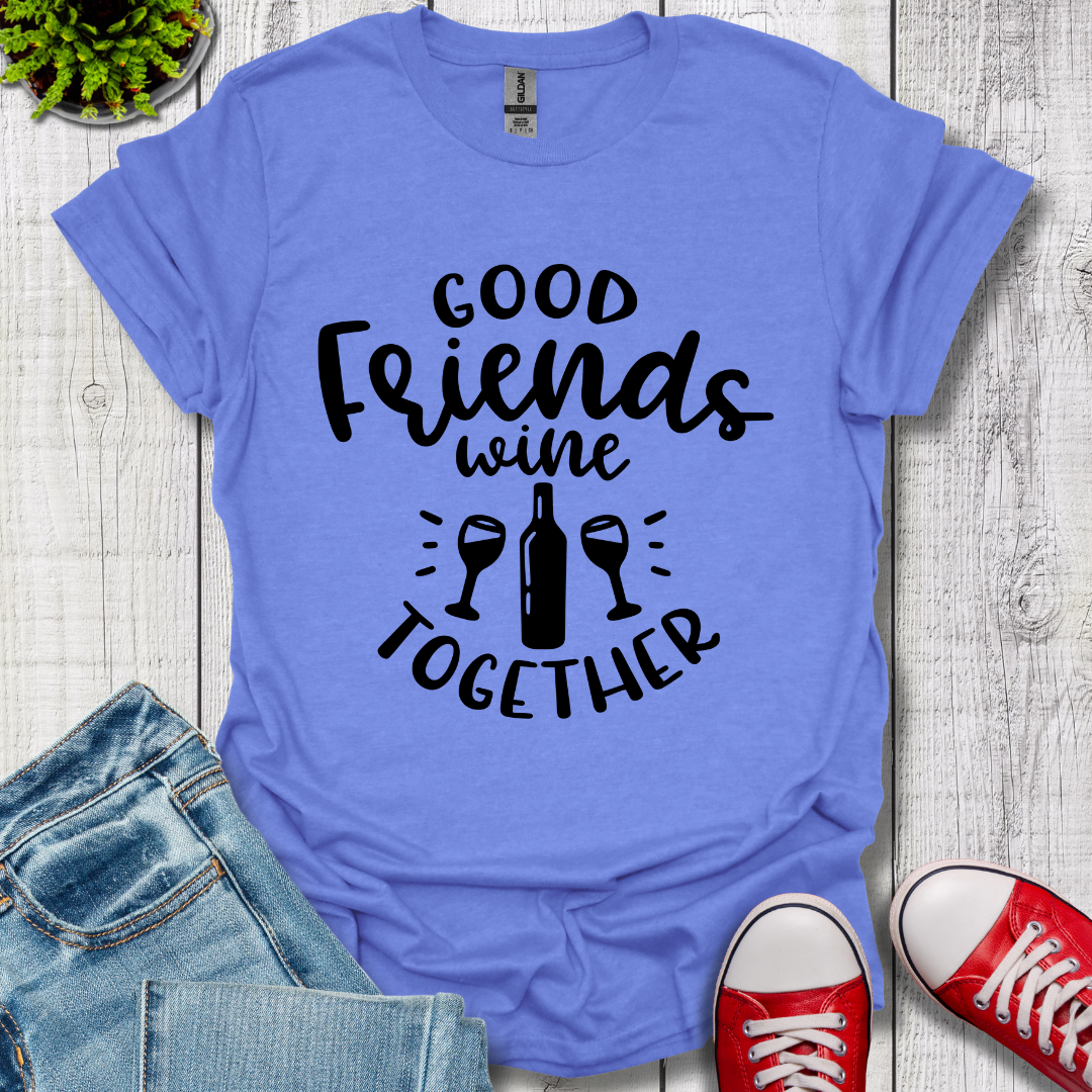 Good Friends Wine T-Shirt