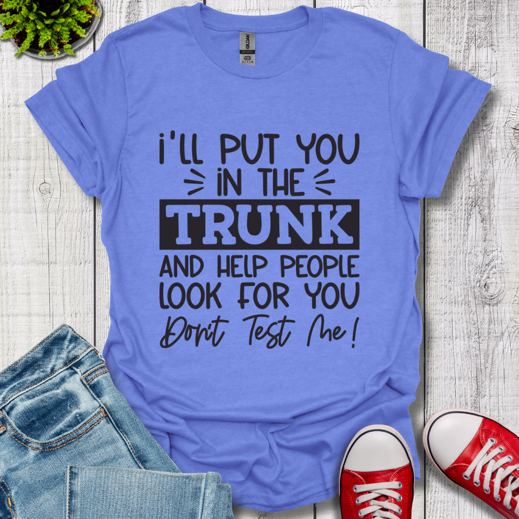 I'll Put you in the Trunk T-Shirt