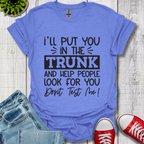 I'll Put you in the Trunk T-Shirt