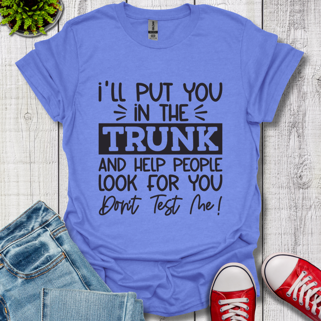 I'll Put you in the Trunk T-Shirt