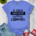 If Only Sarcasm Burned Calories T-Shirt