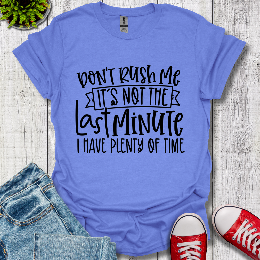 Don't Rush me T-Shirt