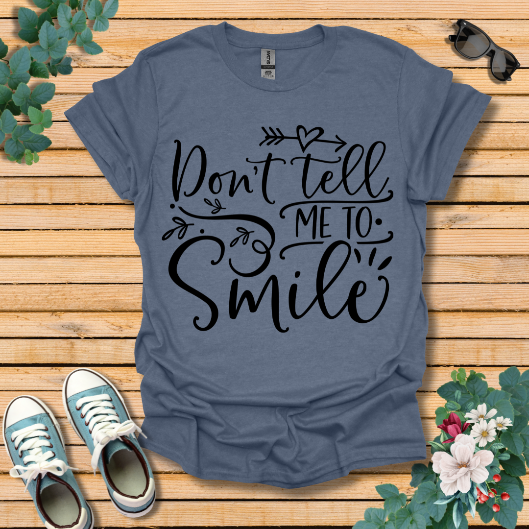 Don't Tell Me to Smile T-Shirt