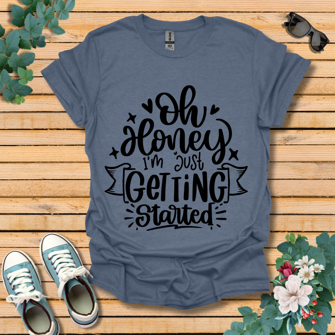 I'm Just Getting Started T-Shirt