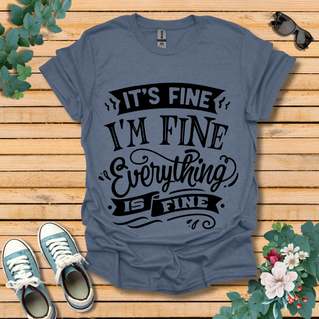 It's Fine I'm Fine T-Shirt