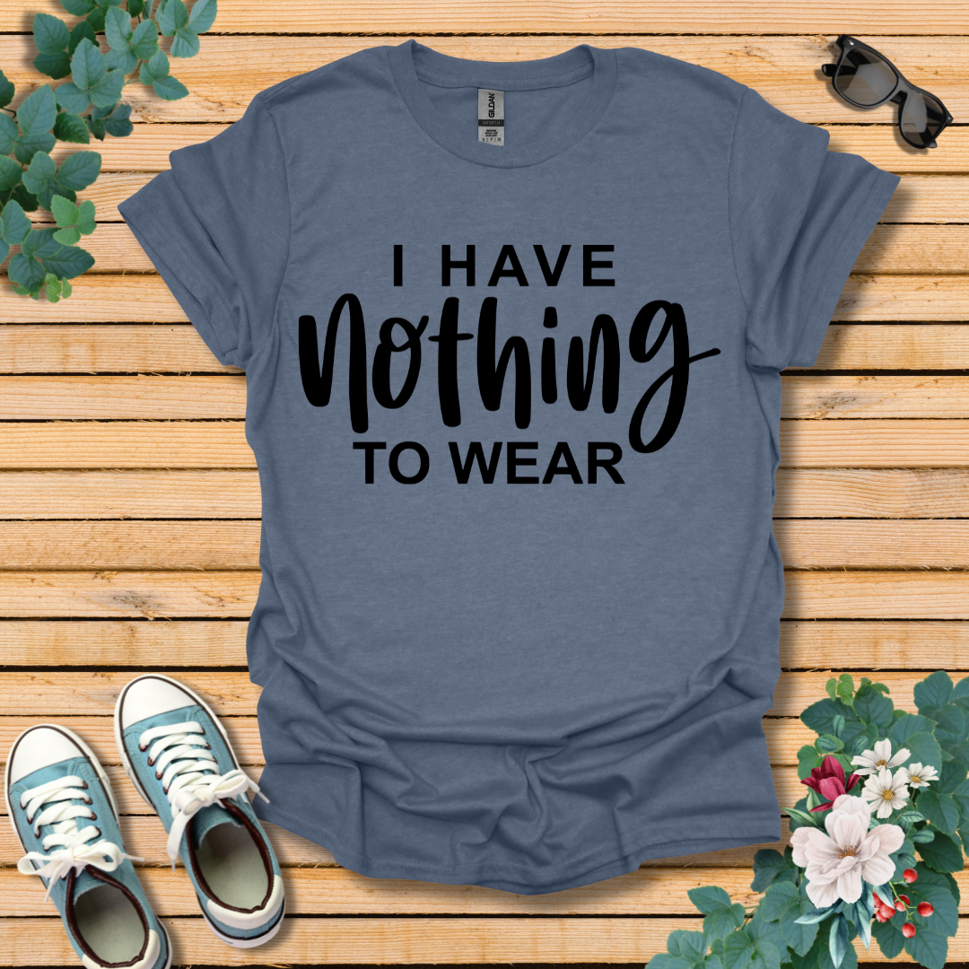 I Have Nothing to Wear T-Shirt