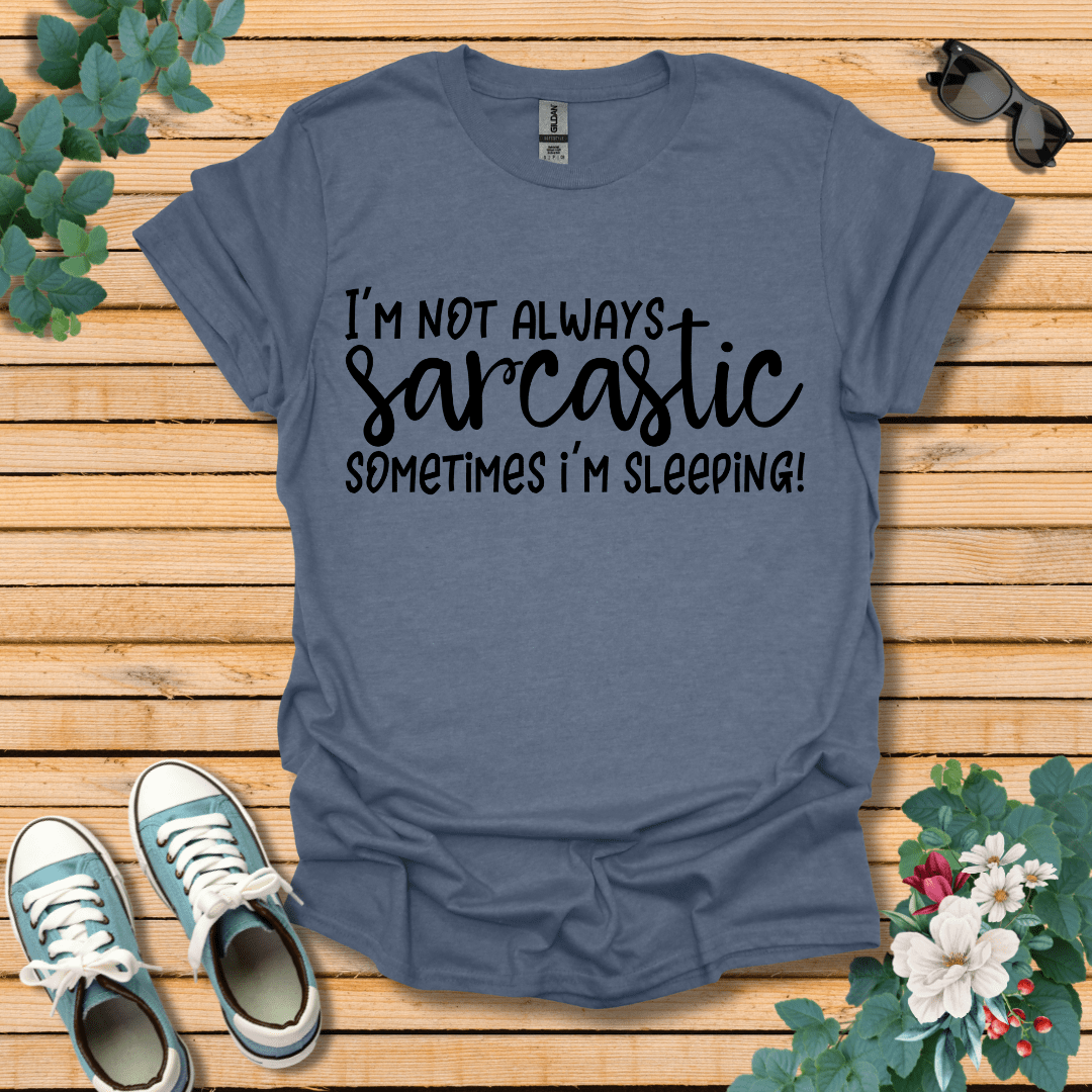 I'm Not Always Sarcastic T-Shirt