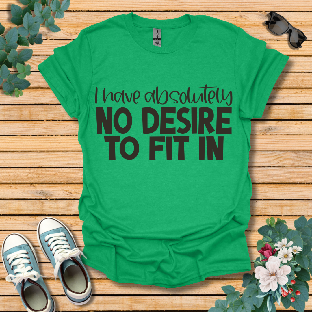 No Desire to Fit in T-Shirt