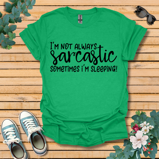 I'm Not Always Sarcastic T-Shirt