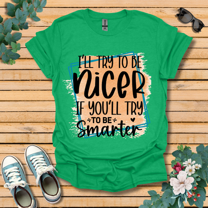 I'll Try To Be Nicer T-Shirt