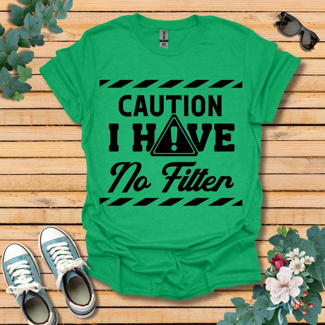 Caution No Filter T-Shirt