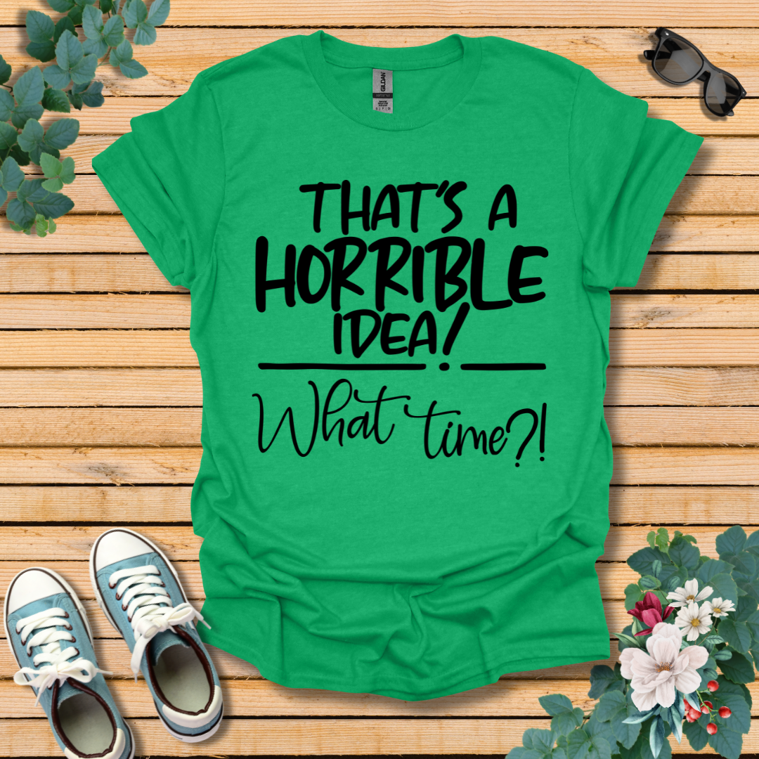 Horrible Idea T-Shirt