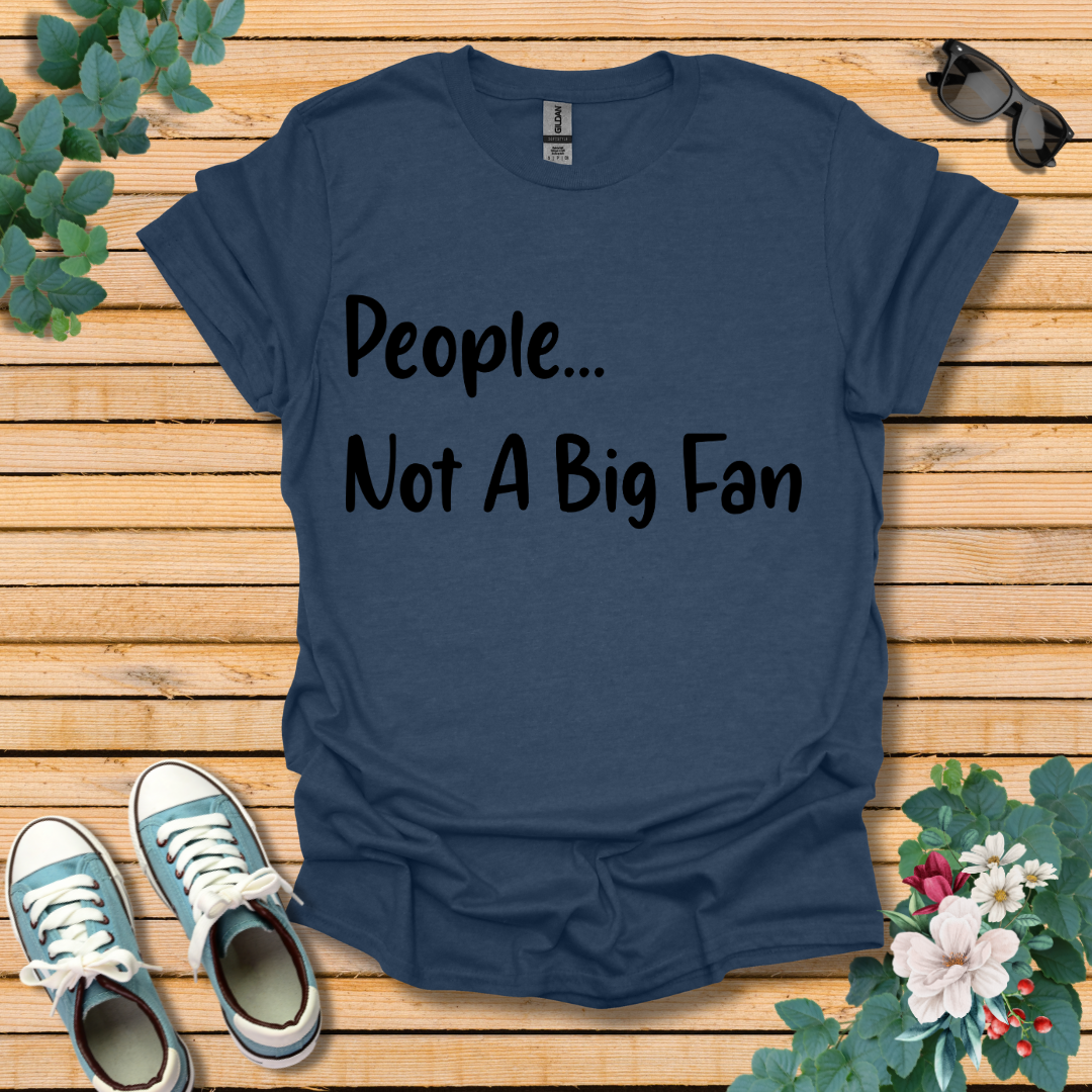 People Not a Big Fan T-Shirt