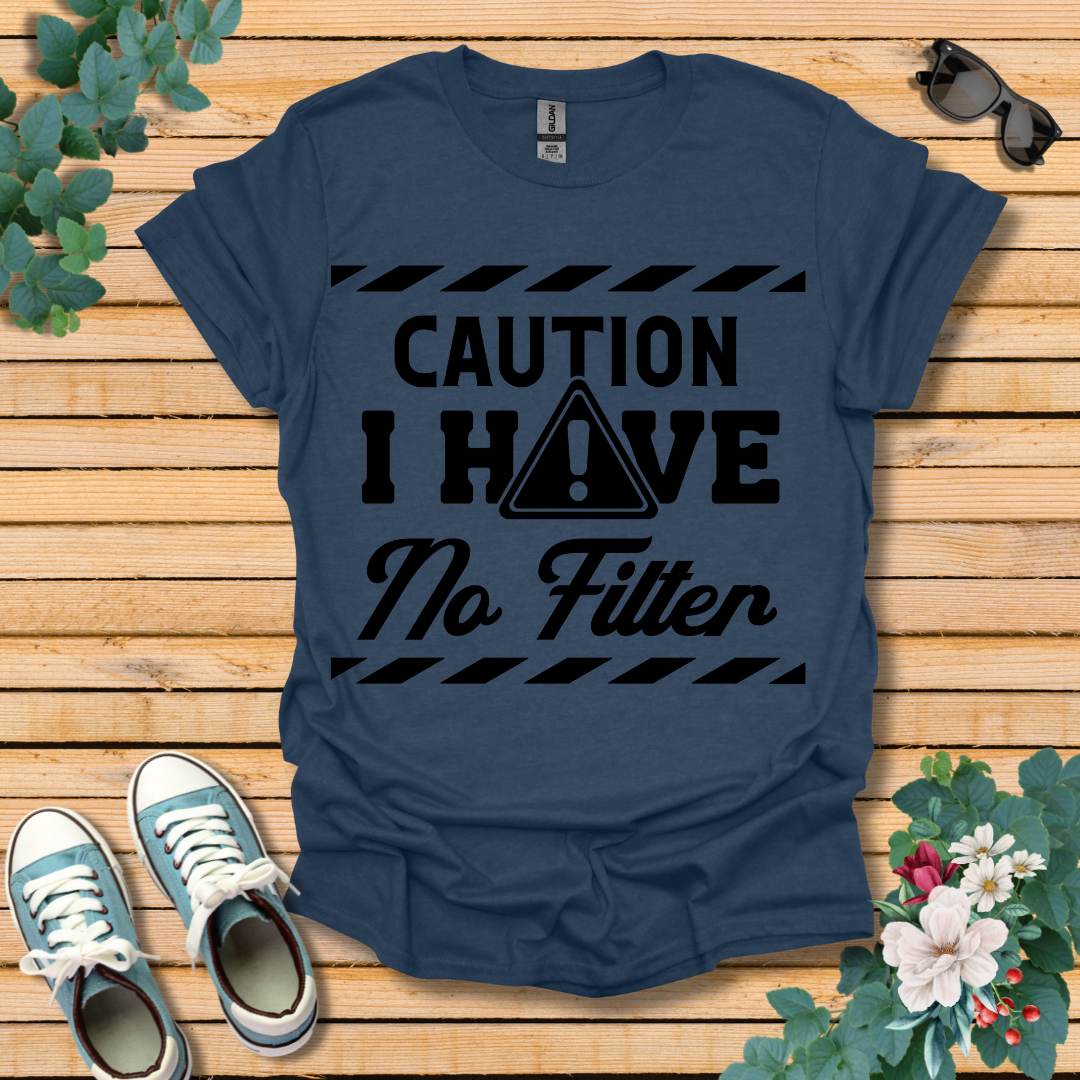 Caution No Filter T-Shirt