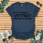 I'm Not Always Sarcastic T-Shirt