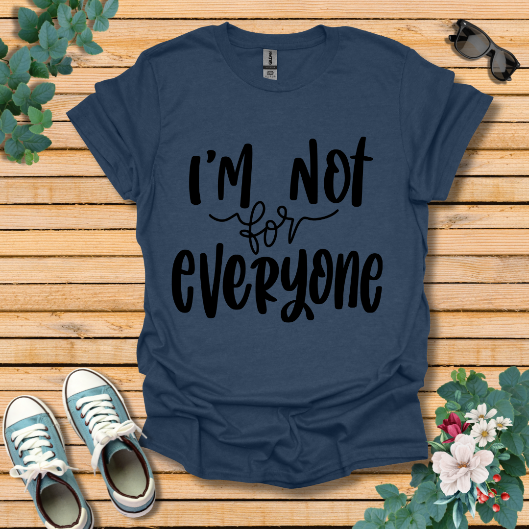 I'm Not for Everyone T-Shirt