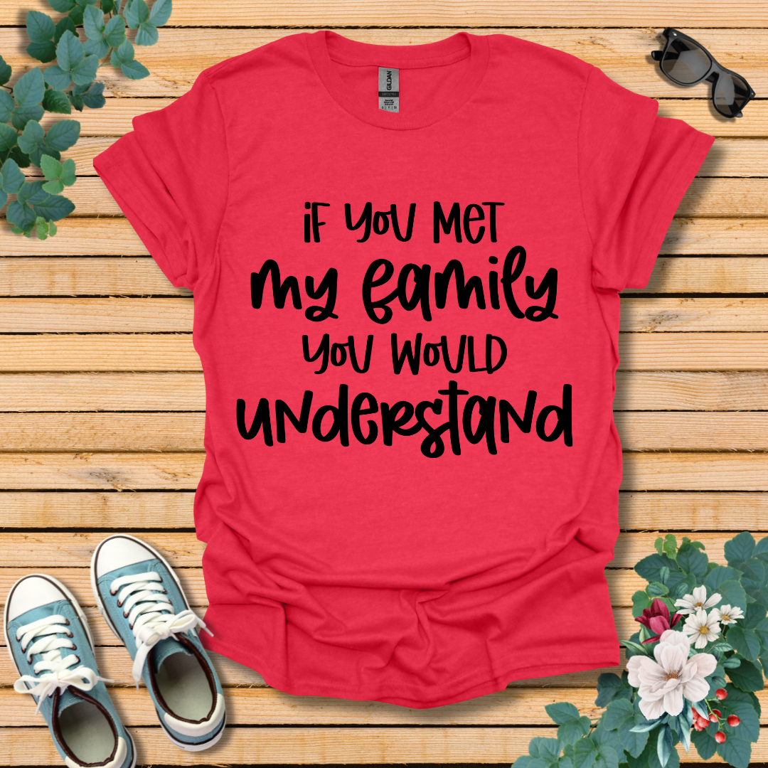 If you met my Family T-Shirt