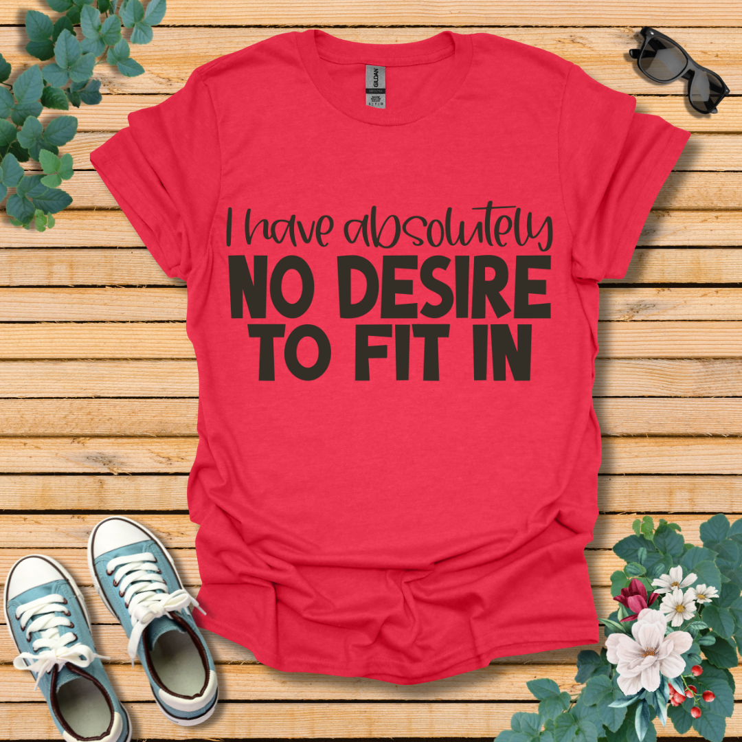 No Desire to Fit in T-Shirt