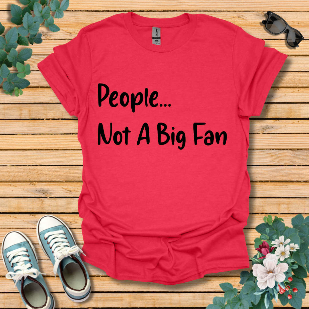 People Not a Big Fan T-Shirt