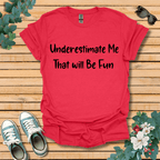 Underestimate Me T-Shirt