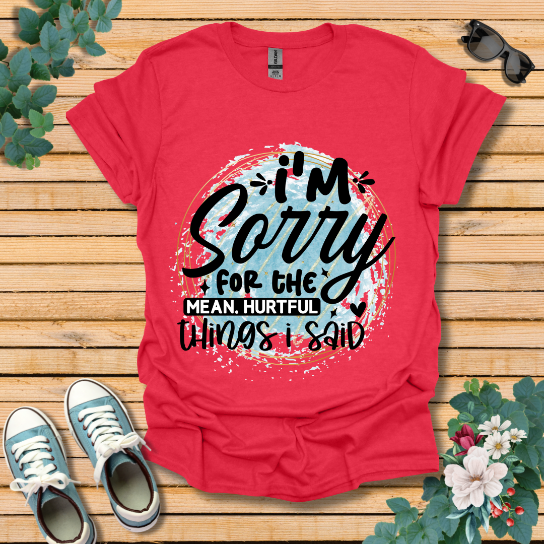 I'm Sorry T-Shirt