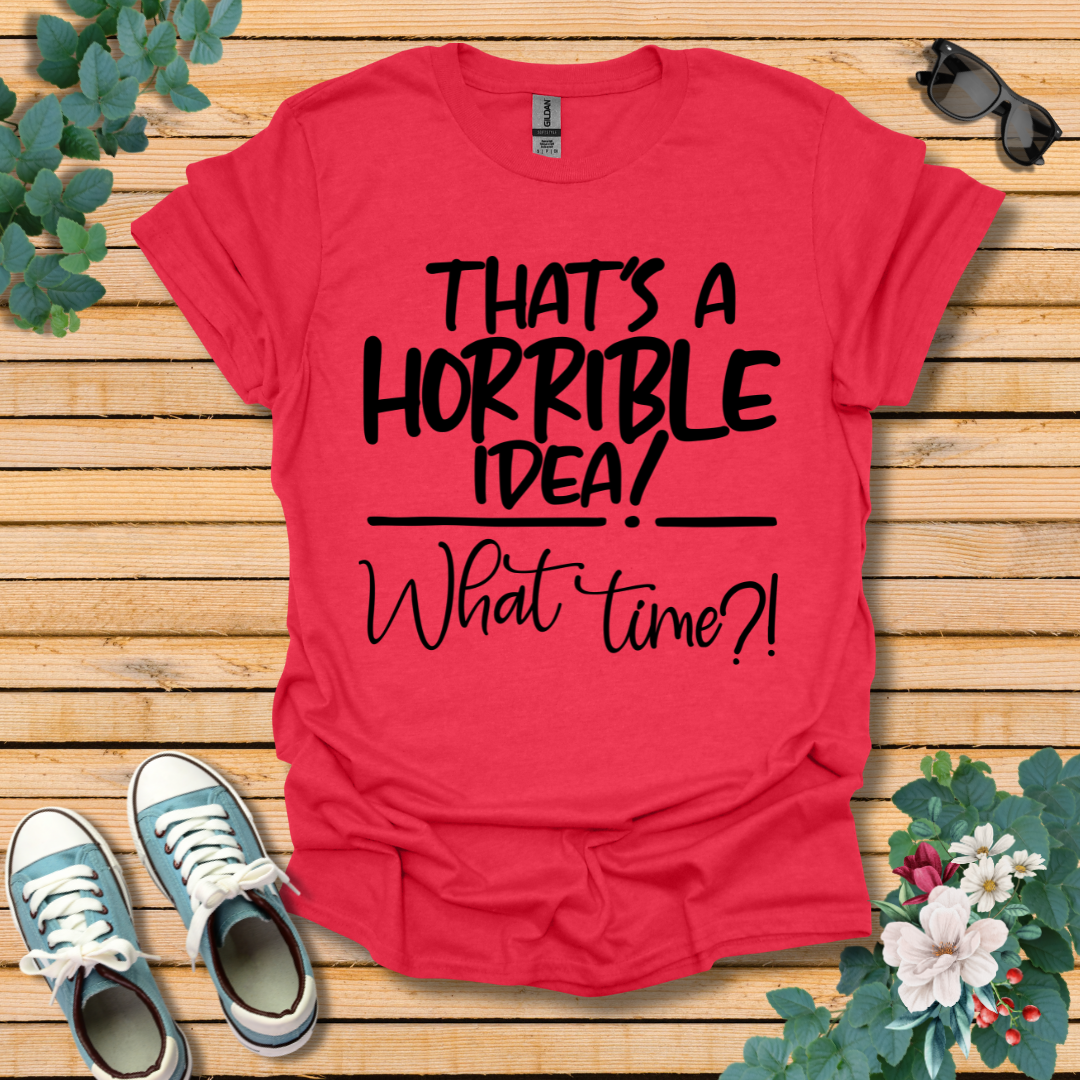 Horrible Idea T-Shirt