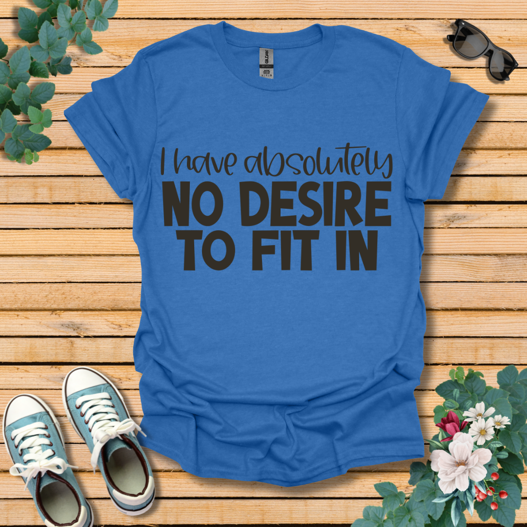 No Desire to Fit in T-Shirt