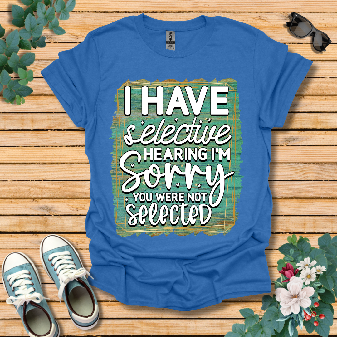 I Have Selective Hearing T-Shirt