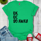 IDK IDC go away T-Shirt
