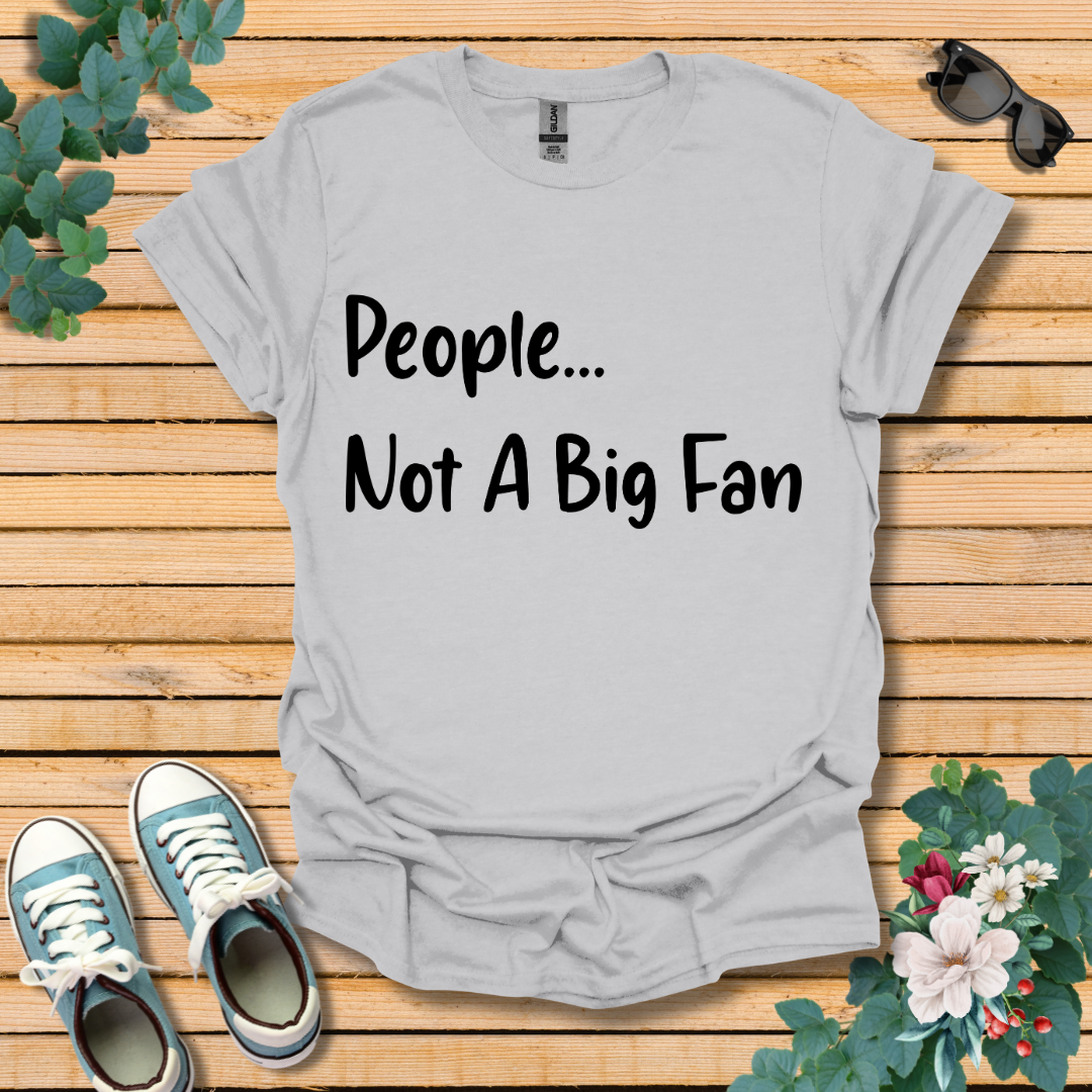 People Not a Big Fan T-Shirt