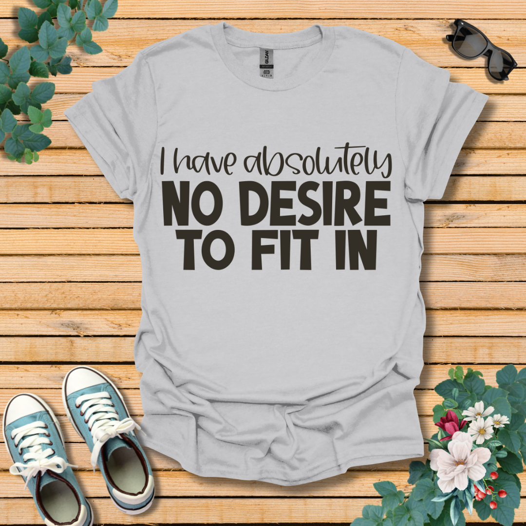 No Desire to Fit in T-Shirt