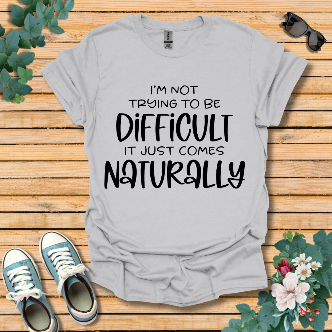 I'm Not Trying to Be Difficult T-Shirt