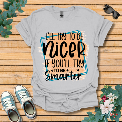 I'll Try To Be Nicer T-Shirt