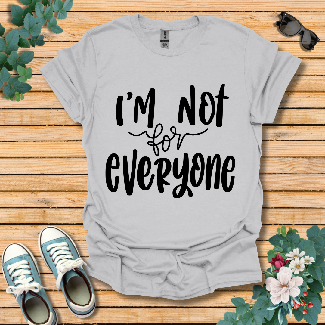 I'm Not for Everyone T-Shirt