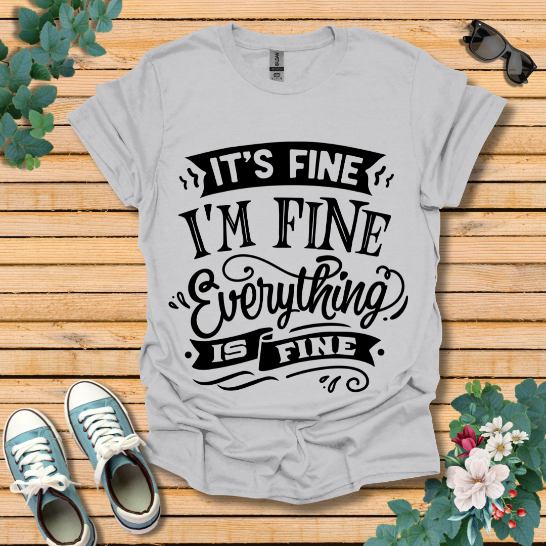 It's Fine I'm Fine T-Shirt