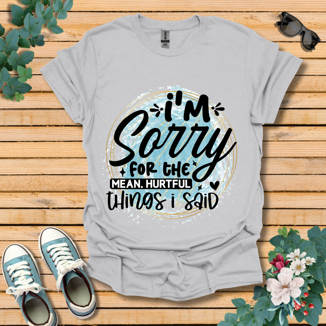 I'm Sorry T-Shirt