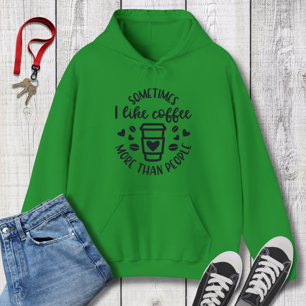 Sometimes I like Coffee more than People  Hoodie